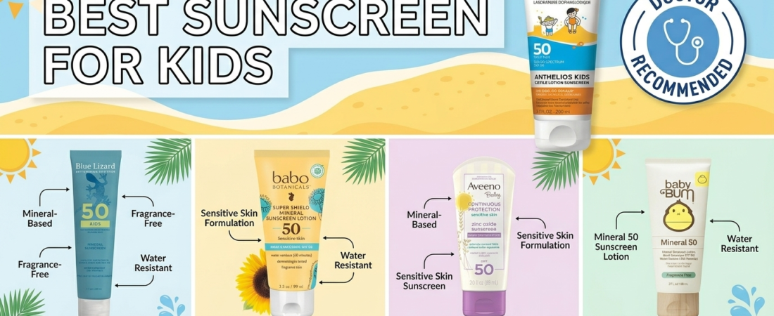 Best Sunscreen for Kids in 2026: What Actually Works (And Won’t Irritate Their Skin)